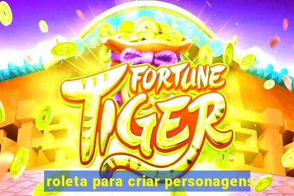 roleta para criar personagens